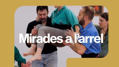 Mirades a l’arrel: Arts escèniques, dansa i teatre 2