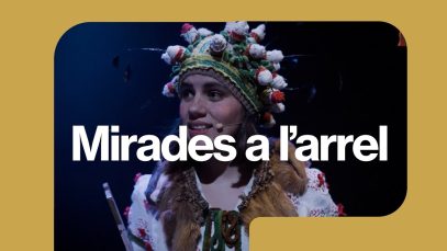 Mirades a l’arrel: Arts escèniques, memòria i oralitat